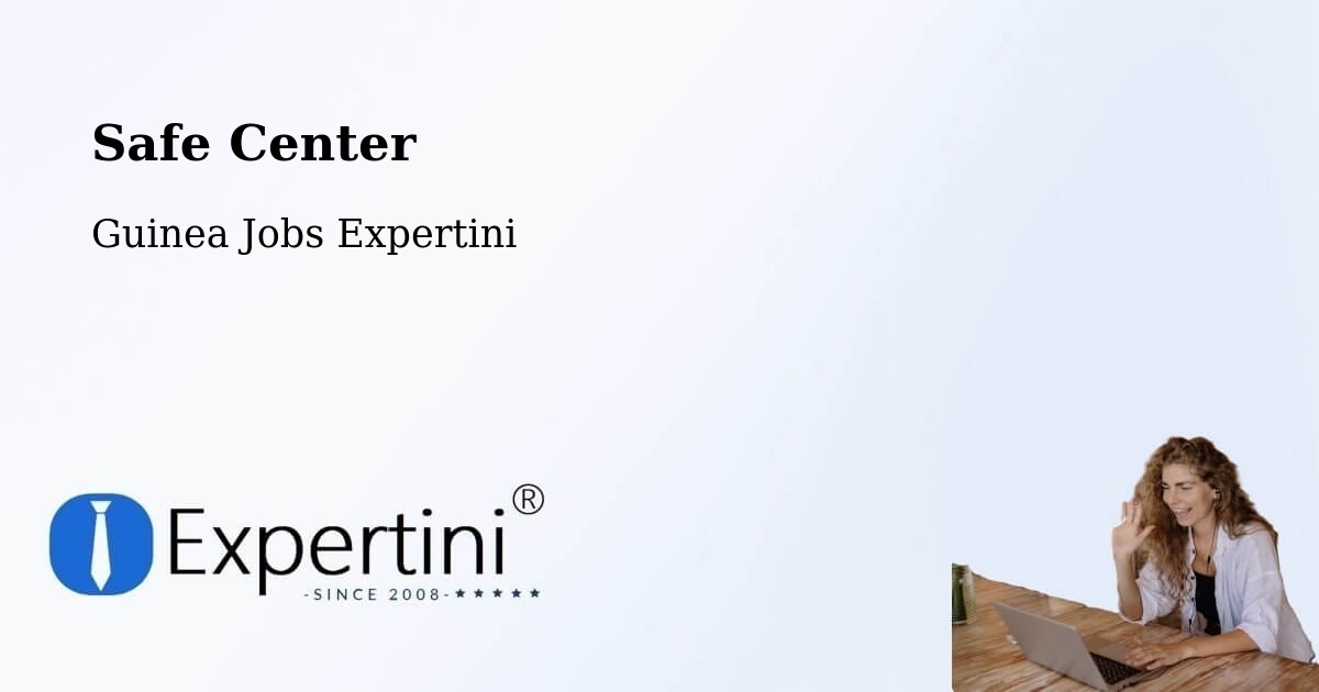Safety Center – Kérouané - Guinea Jobs Expertini